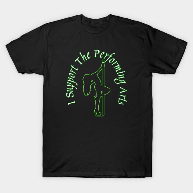 I Support the Performing Arts ~ Stripper T-Shirt by RainingSpiders